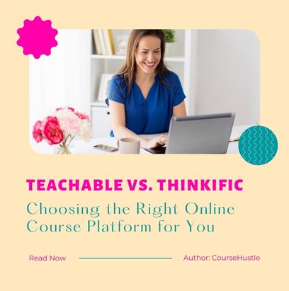 Teachable vs. Thinkific: Choosing the Right Online Course Platform for You