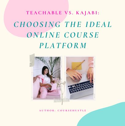 Teachable vs. Kajabi: Choosing the Ideal Online Course Platform