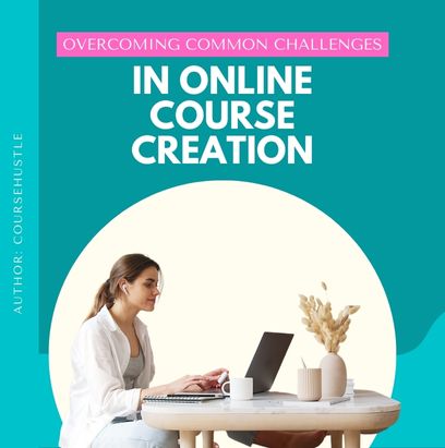 Overcoming Common Challenges in Online Course Creation