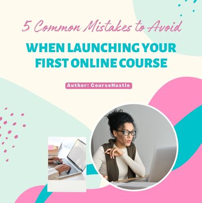 5 Common Mistakes to Avoid When Launching Your First Online Course