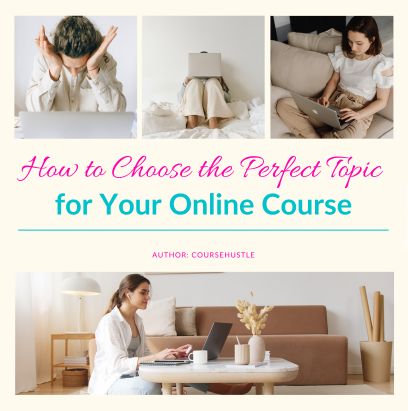 How to Choose the Perfect Topic for Your Online Course