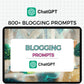 Chat GPT 800+ Blogging Prompts