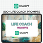 800+ Chat GPT Prompts for Life Coaches
