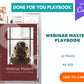 Done-for-You Webinar Mastery Playbook